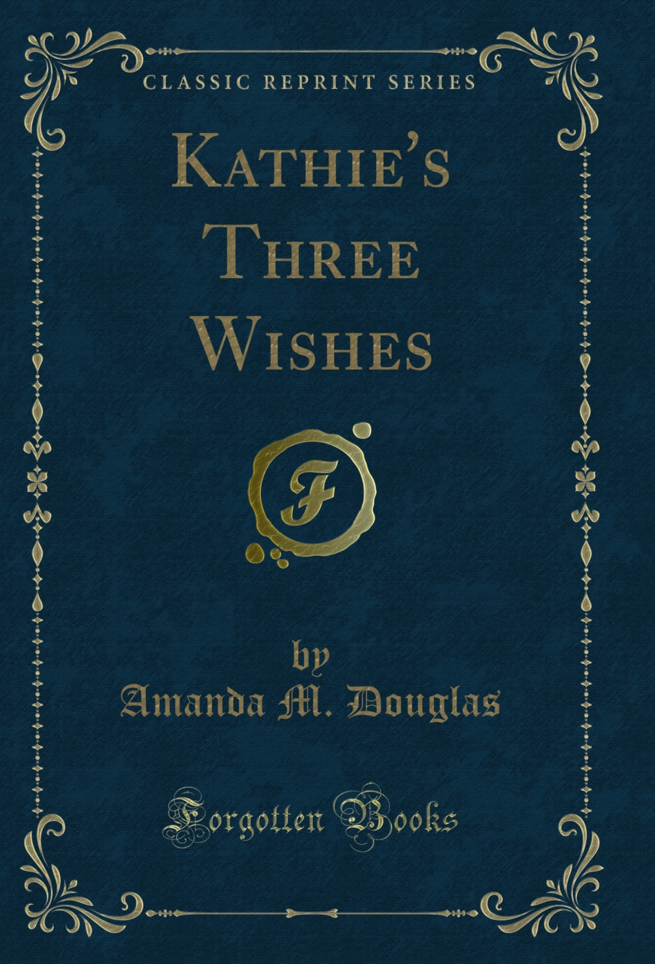Kathie's Three Wishes (Classic Reprint)