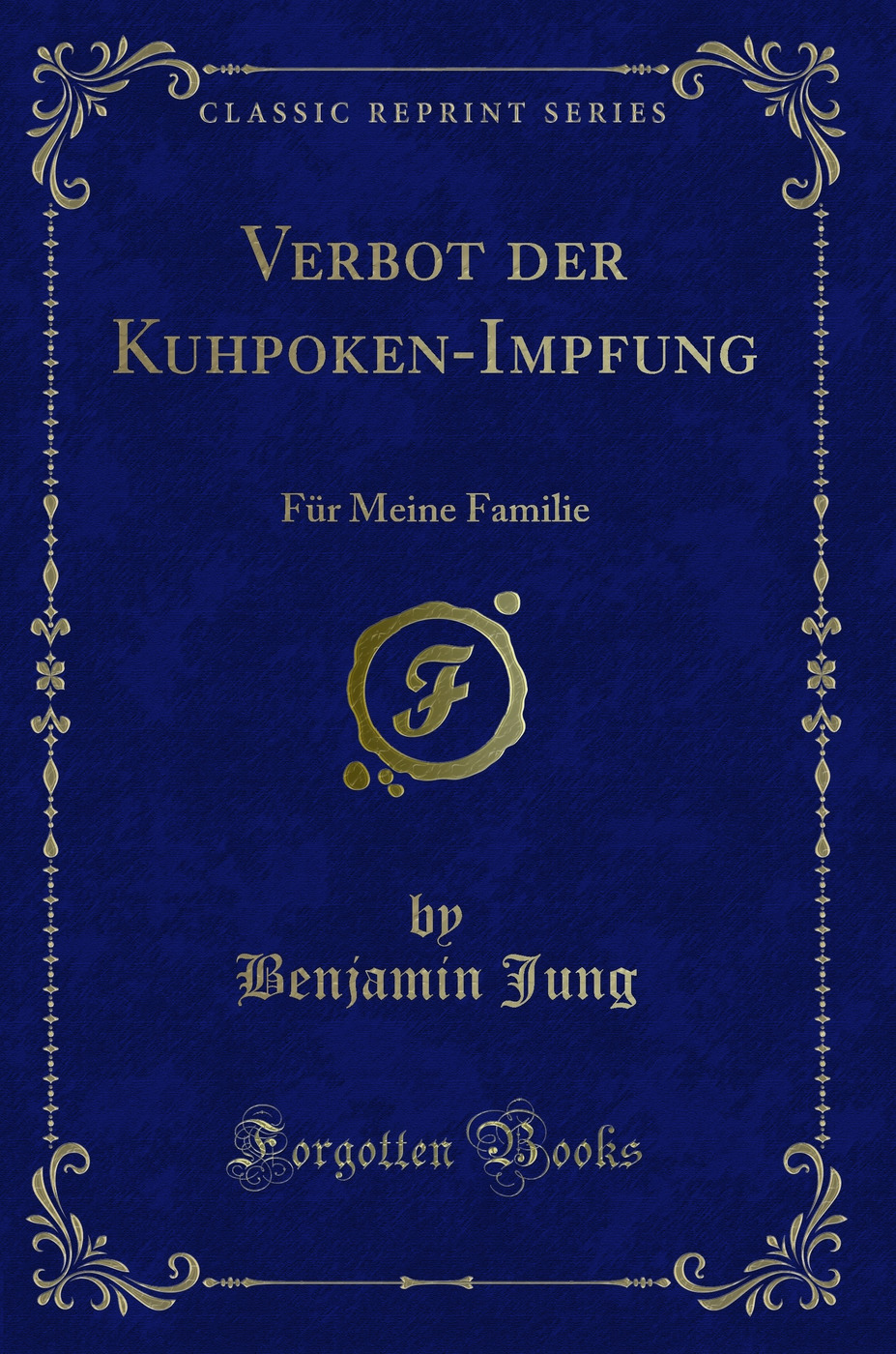Verbot der Kuhpoken-Impfung: Für Meine Familie (Classic Reprint)
