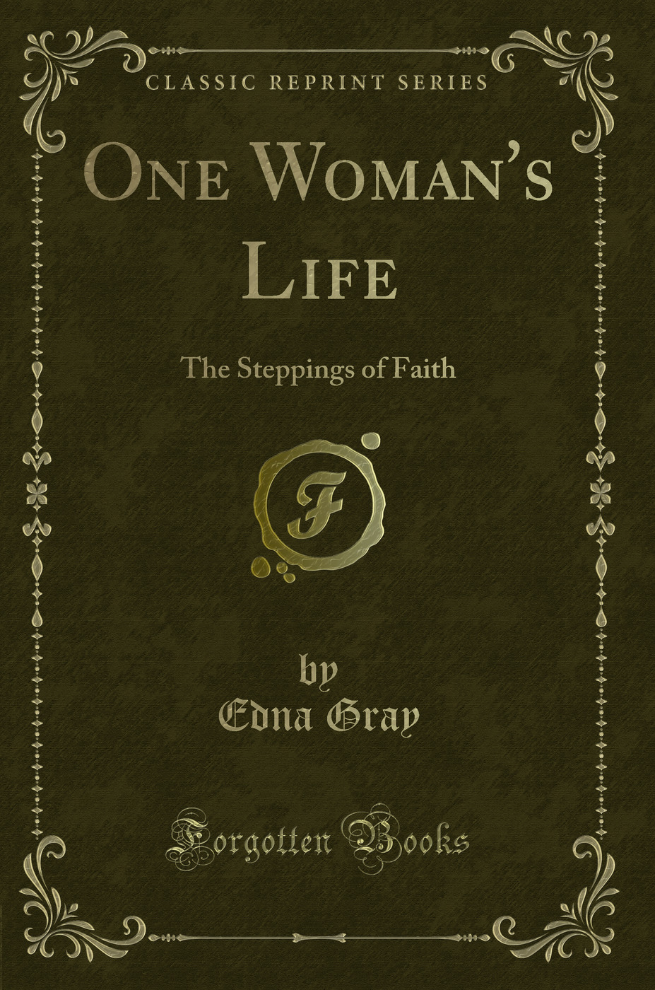 One Woman's Life: The Steppings of Faith (Classic Reprint)
