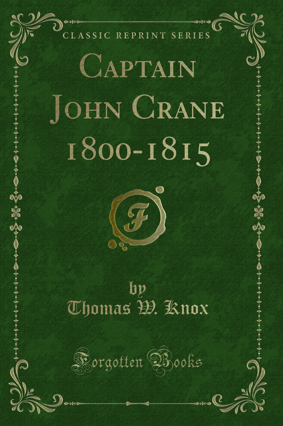 Captain John Crane 1800-1815 (Classic Reprint)