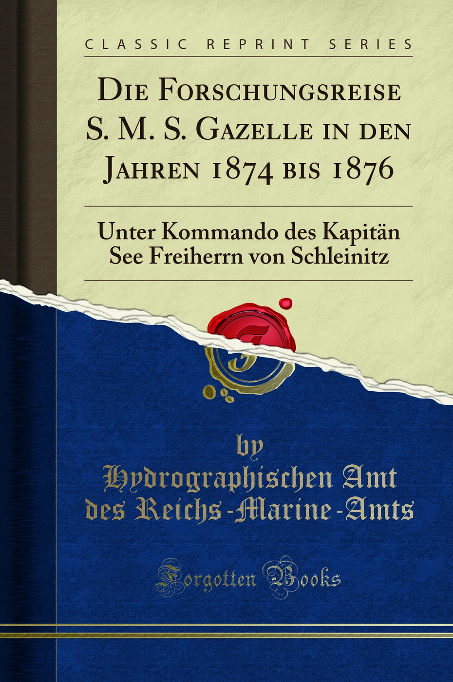 Die Forschungsreise S. M. S. Gazelle in den Jahren 1874 bis 1876: Unter Kommando des Kapitän See Freiherrn von Schleinitz (Classic Reprint)