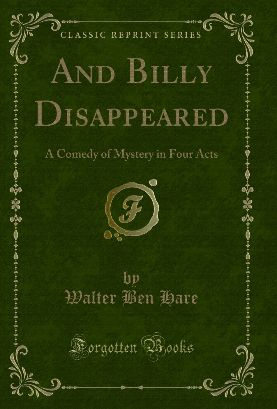 And Billy Disappeared: A Comedy of Mystery in Four Acts (Classic Reprint)