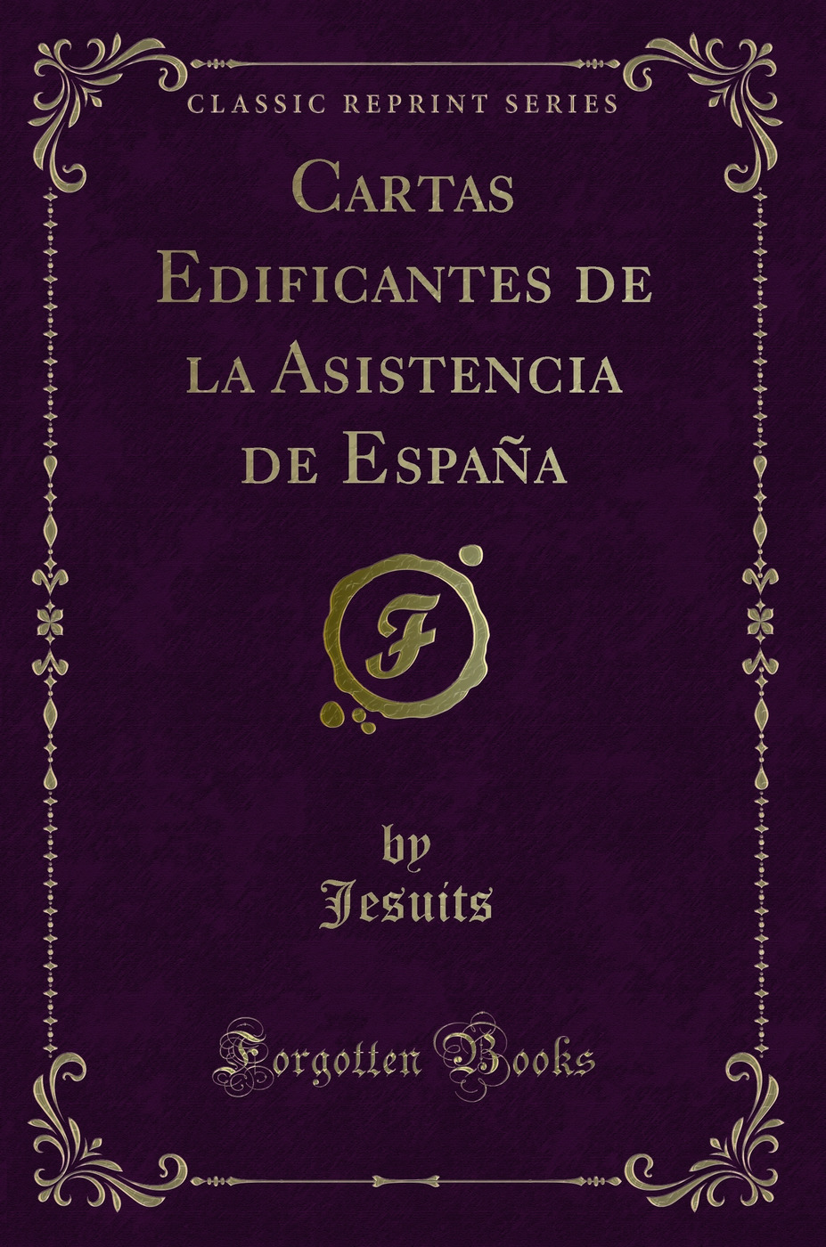 Cartas Edificantes de la Asistencia de España (Classic Reprint)