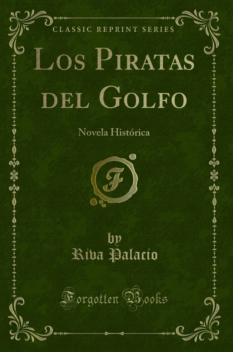 Los Piratas del Golfo: Novela Histórica (Classic Reprint)