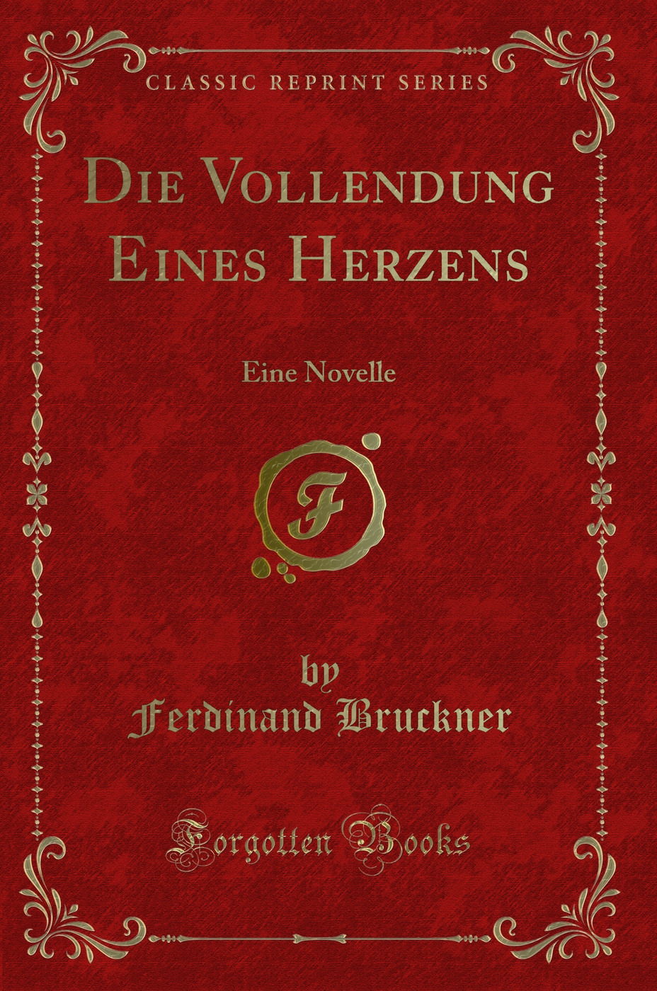 Die Vollendung Eines Herzens: Eine Novelle (Classic Reprint)