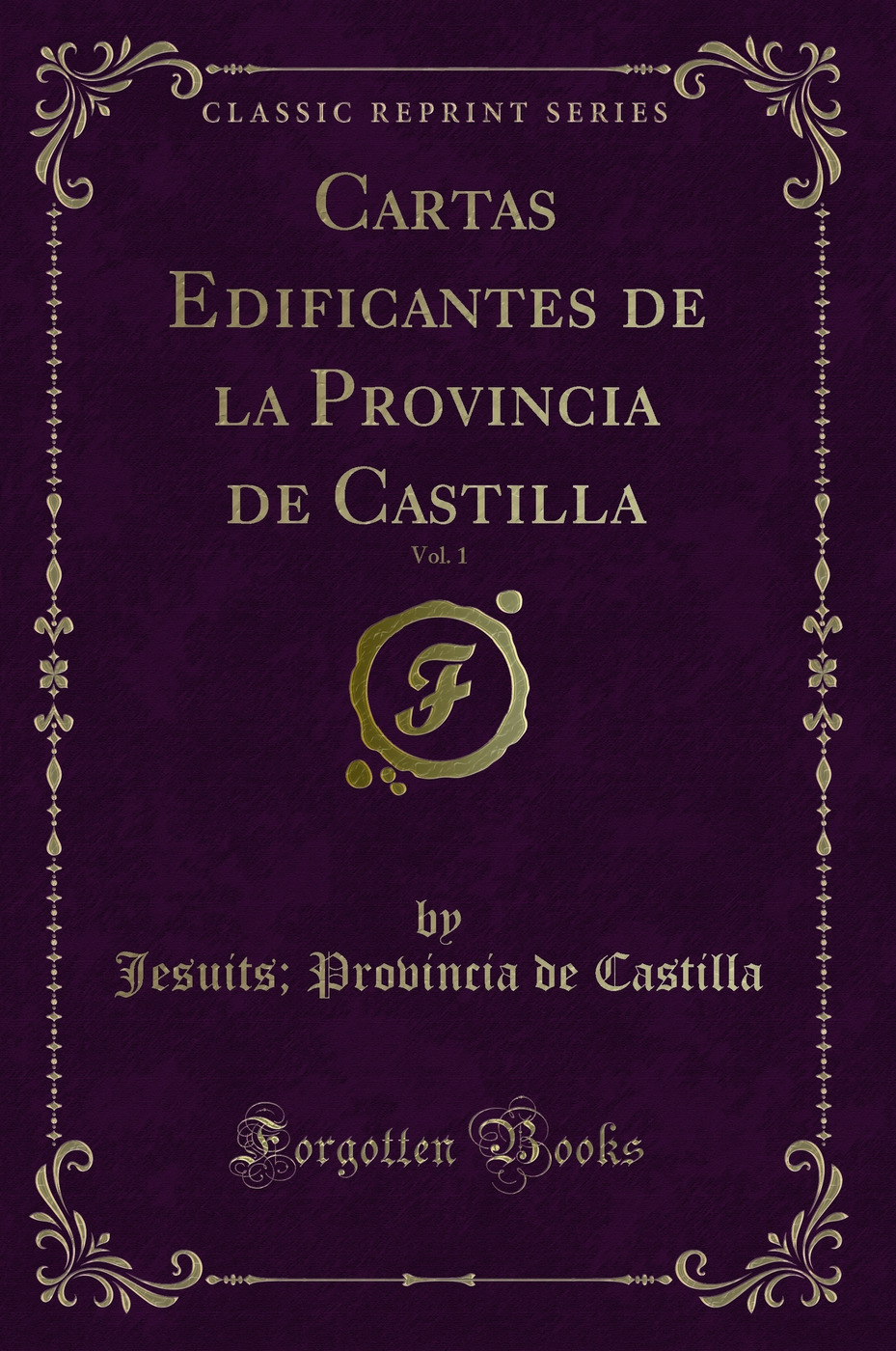Cartas Edificantes de la Provincia de Castilla, Vol. 1 (Classic Reprint)