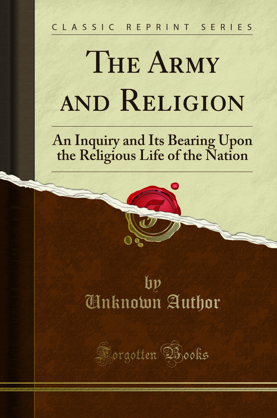 The Army and Religion: An Inquiry and Its Bearing Upon the Religious Life of the Nation (Classic Reprint)