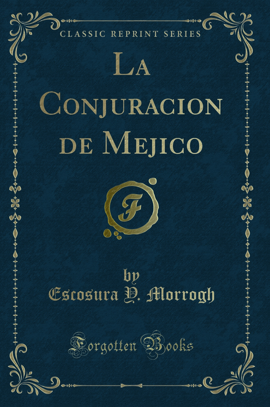 La Conjuracion de Mejico (Classic Reprint)