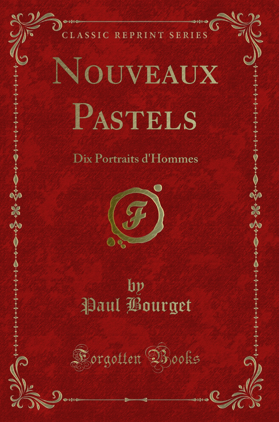Nouveaux Pastels: Dix Portraits d'Hommes (Classic Reprint)