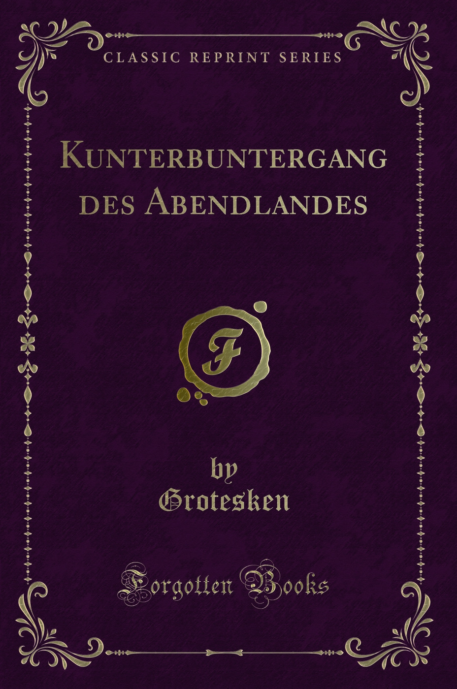 Kunterbuntergang des Abendlandes (Classic Reprint)