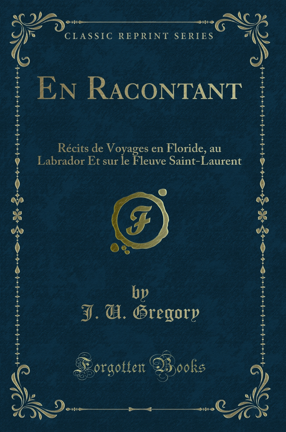 En Racontant: Récits de Voyages en Floride, au Labrador Et sur le Fleuve Saint-Laurent (Classic Reprint)
