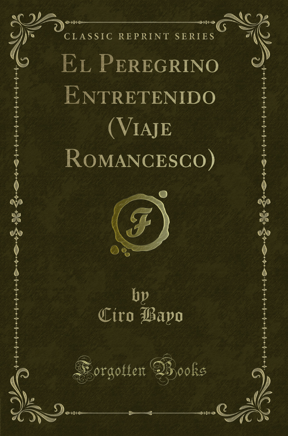 El Peregrino Entretenido (Viaje Romancesco) (Classic Reprint)