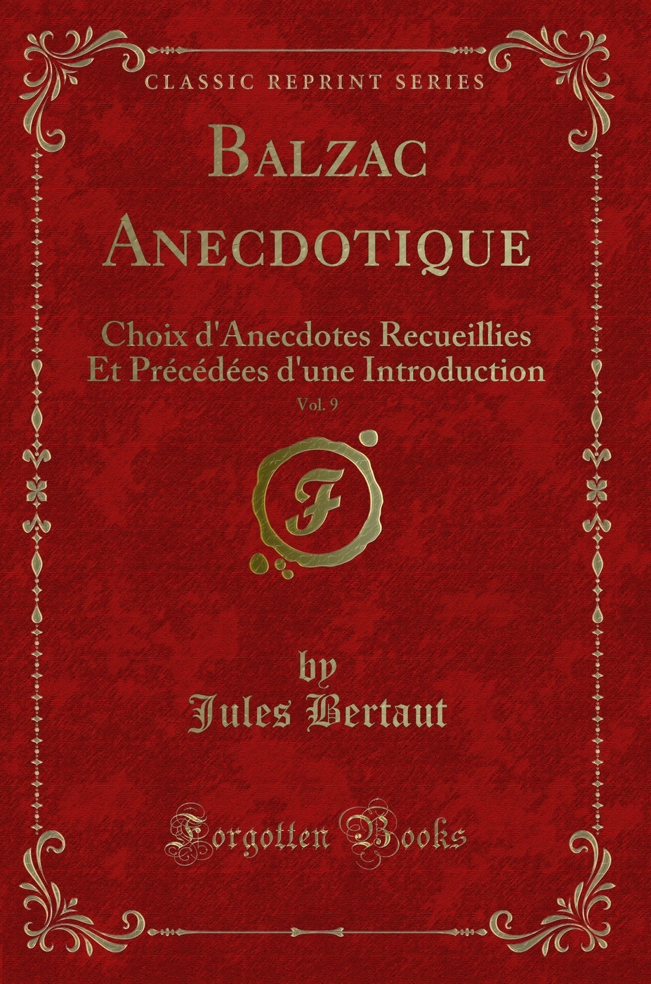 Balzac Anecdotique, Vol. 9: Choix d'Anecdotes Recueillies Et Précédées d'une Introduction (Classic Reprint)