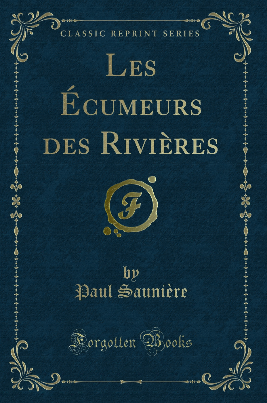 Les Écumeurs des Rivières (Classic Reprint)