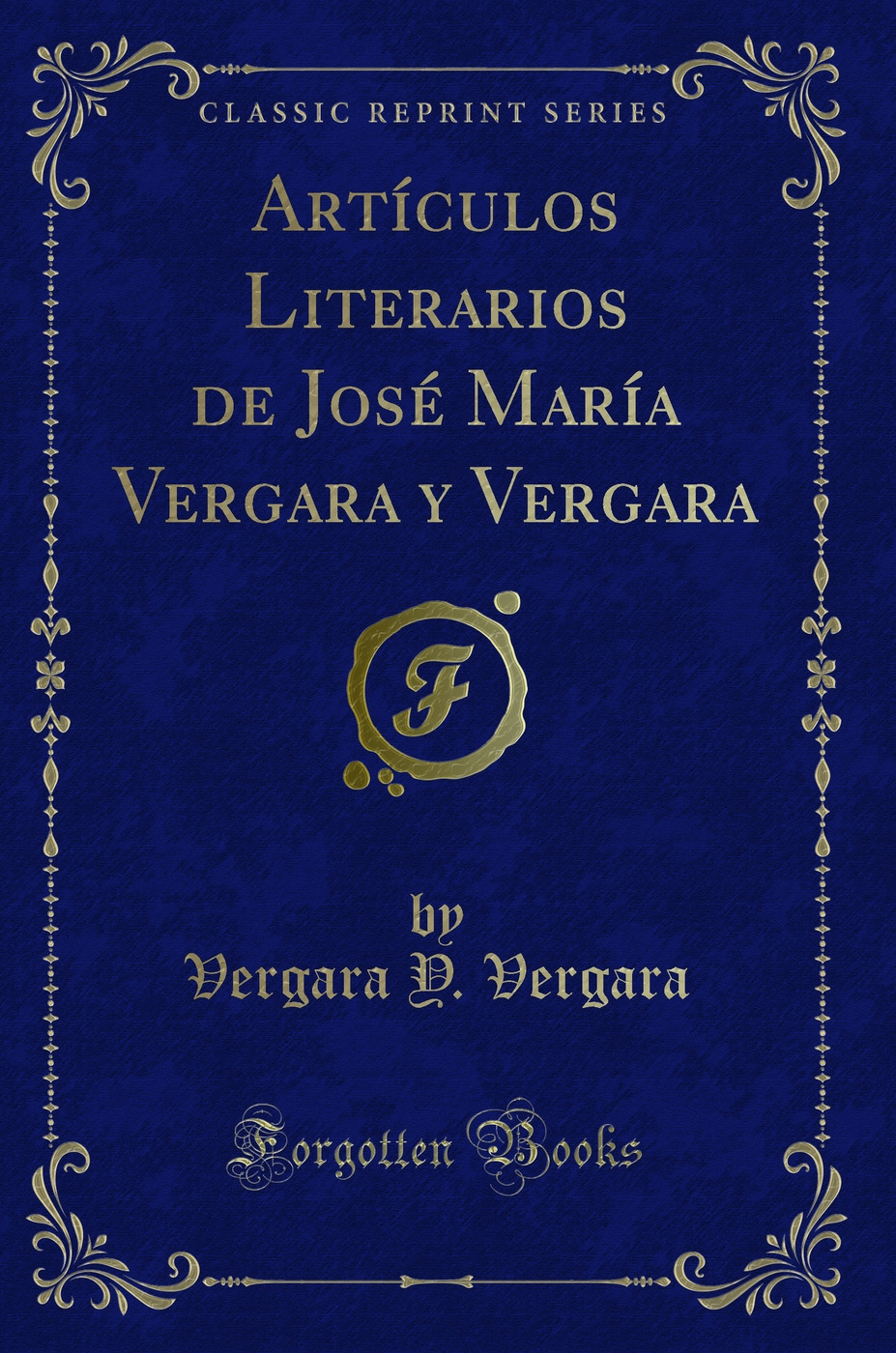 Artículos Literarios de José María Vergara y Vergara (Classic Reprint)