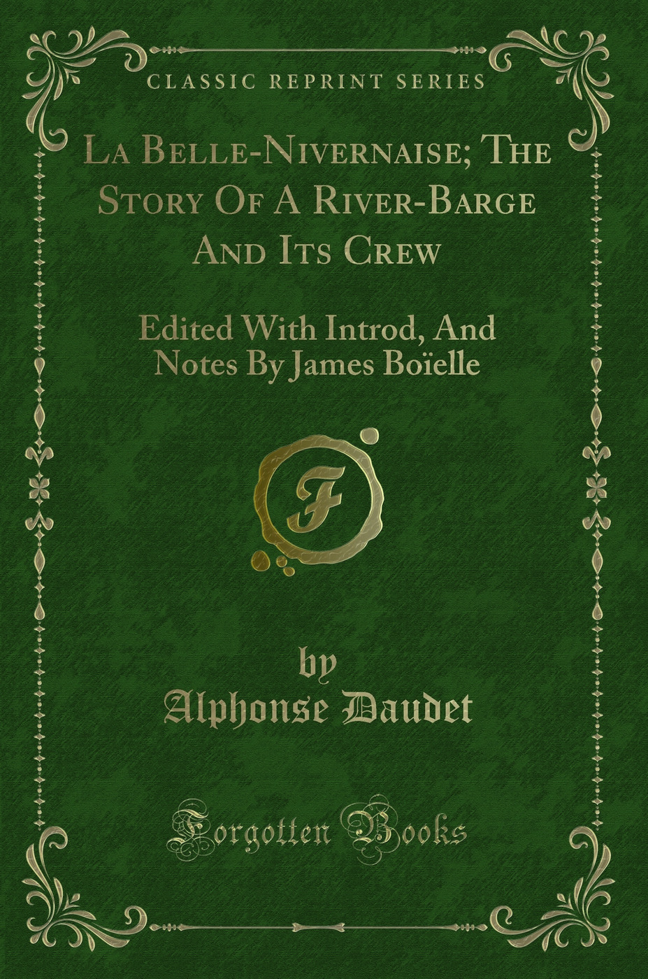 La Belle-Nivernaise; The Story Of A River-Barge And Its Crew: Edited With Introd, And Notes By James Boïelle (Classic Reprint)