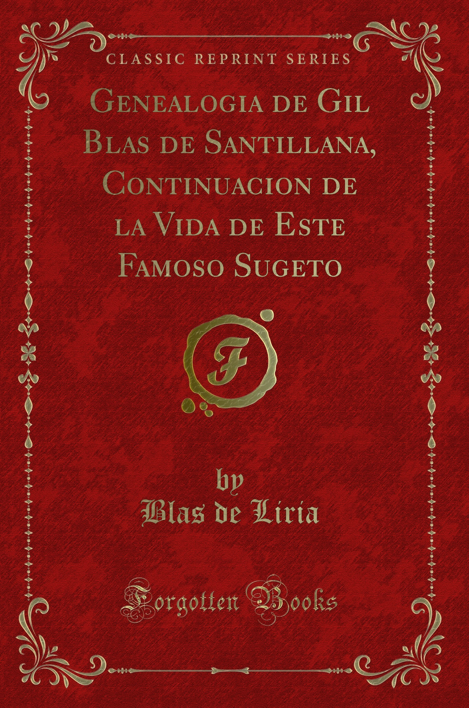 Genealogia de Gil Blas de Santillana, Continuacion de la Vida de Este Famoso Sugeto (Classic Reprint)