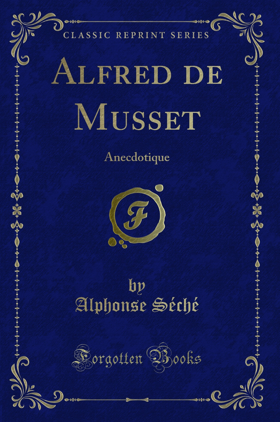Alfred de Musset: Anecdotique (Classic Reprint)