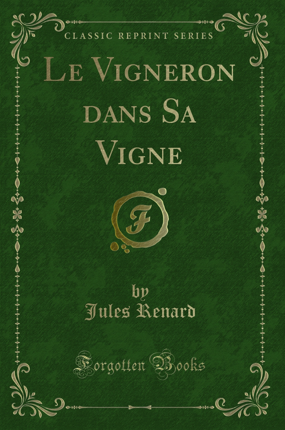 Le Vigneron dans Sa Vigne (Classic Reprint)
