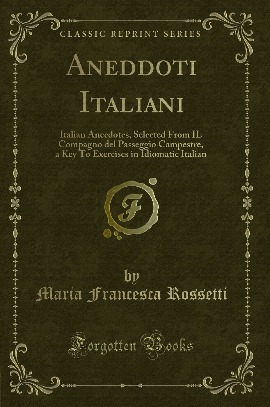 Aneddoti Italiani: Italian Anecdotes, Selected From IL Compagno del Passeggio Campestre, a Key To Exercises in Idiomatic Italian (Classic Reprint)