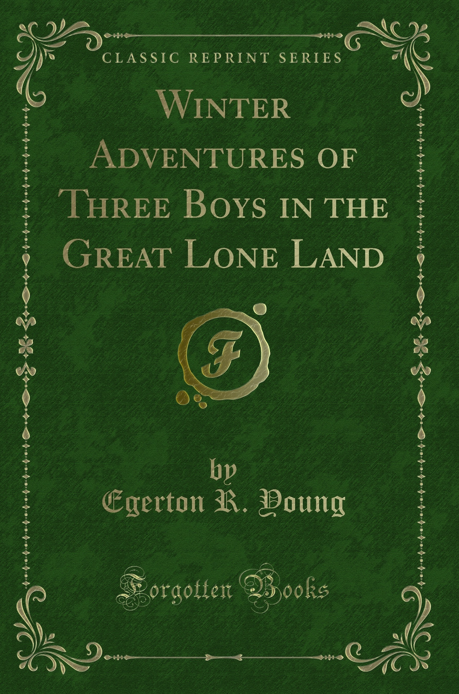 Winter Adventures of Three Boys in the Great Lone Land (Classic Reprint)
