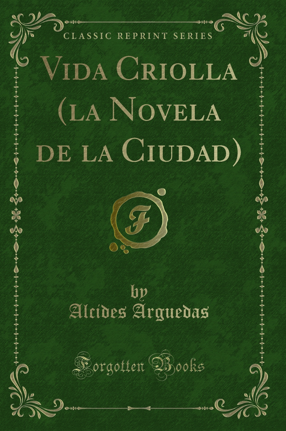 Vida Criolla (la Novela de la Ciudad) (Classic Reprint)