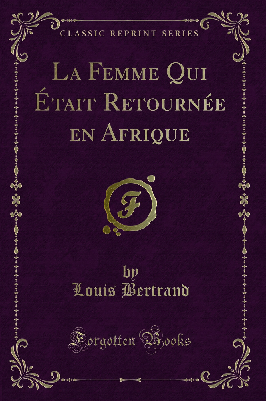 La Femme Qui Était Retournée en Afrique (Classic Reprint)