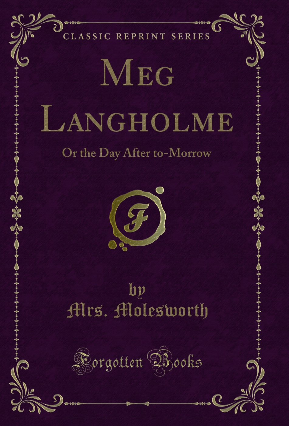Meg Langholme: Or the Day After to-Morrow (Classic Reprint)