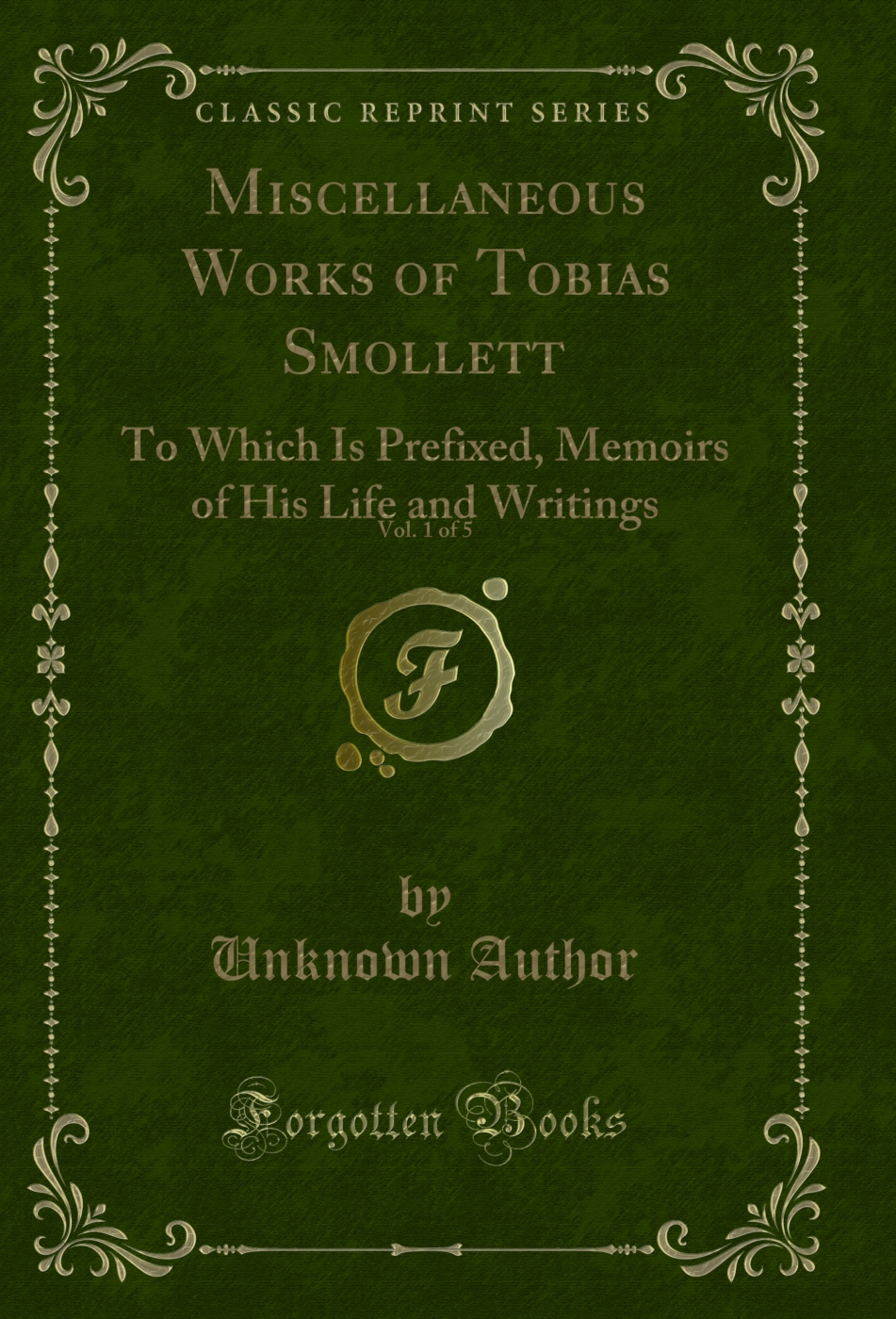 Miscellaneous Works of Tobias Smollett, Vol. 1 of 5: To Which Is Prefixed, Memoirs of His Life and Writings (Classic Reprint)
