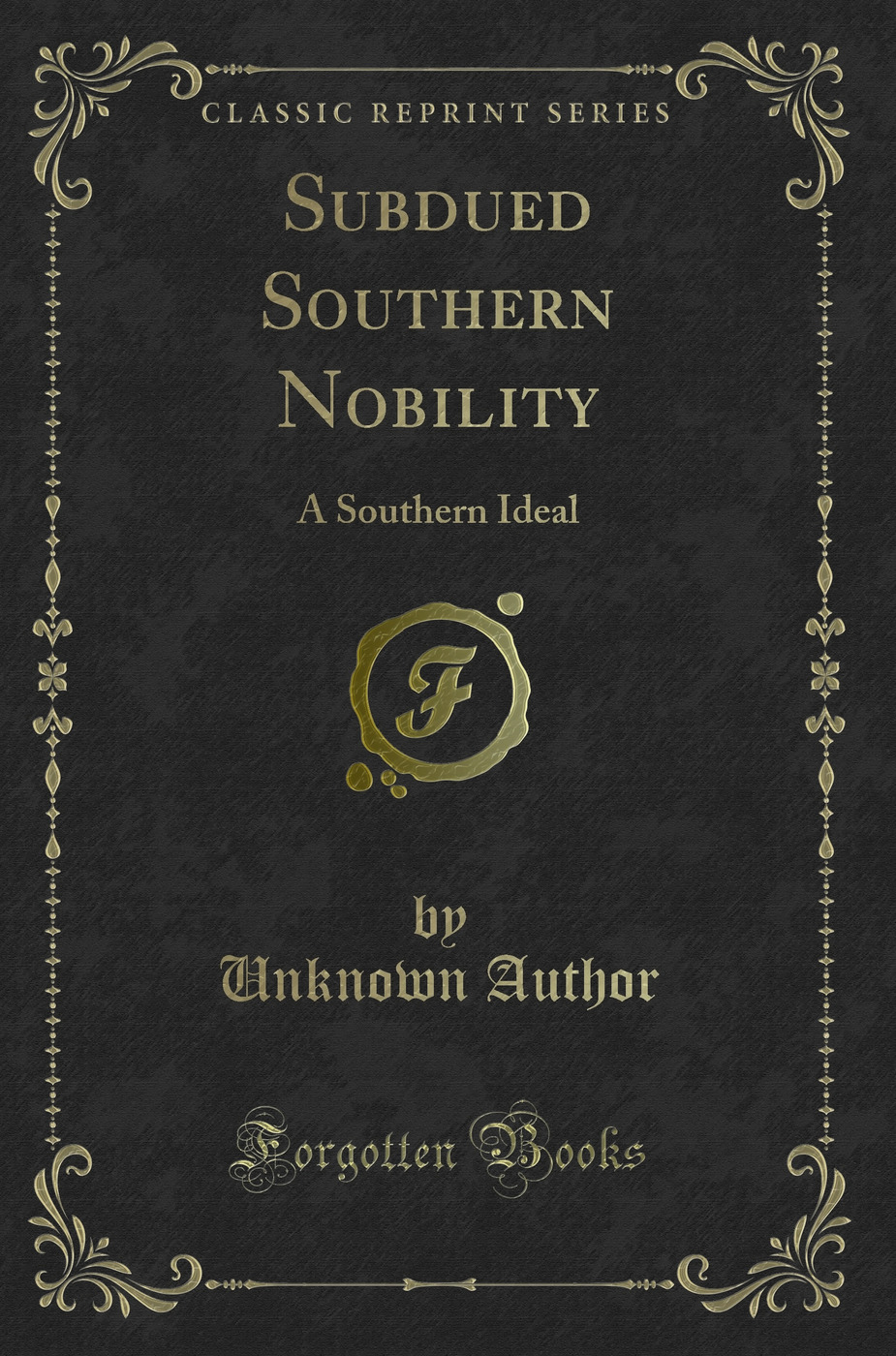 Subdued Southern Nobility: A Southern Ideal (Classic Reprint)