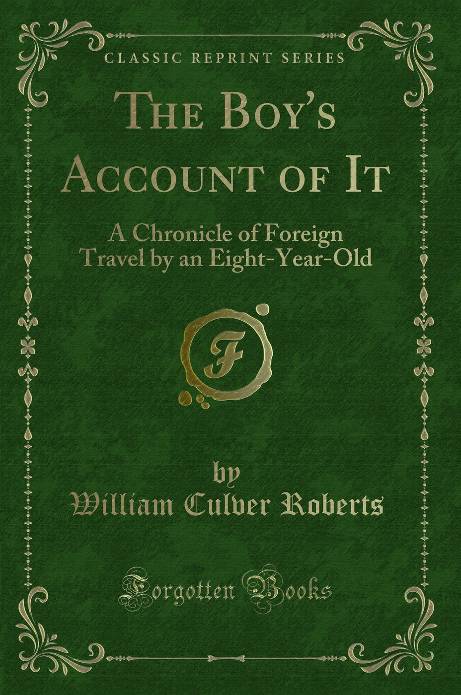 The Boy's Account of It: A Chronicle of Foreign Travel by an Eight-Year-Old (Classic Reprint)