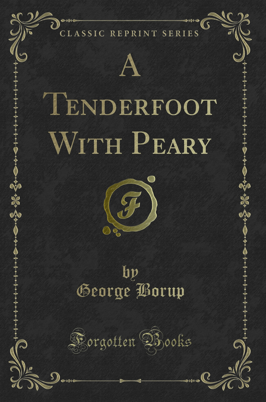 A Tenderfoot With Peary (Classic Reprint)