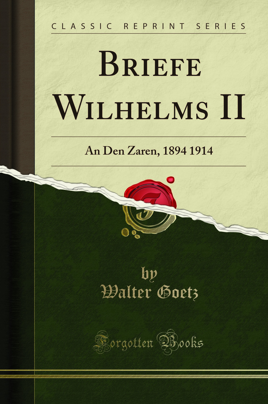 Briefe Wilhelms II: An Den Zaren, 1894 1914 (Classic Reprint)