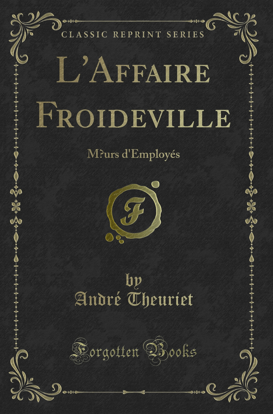 L'Affaire Froideville: Mœurs d'Employés (Classic Reprint)