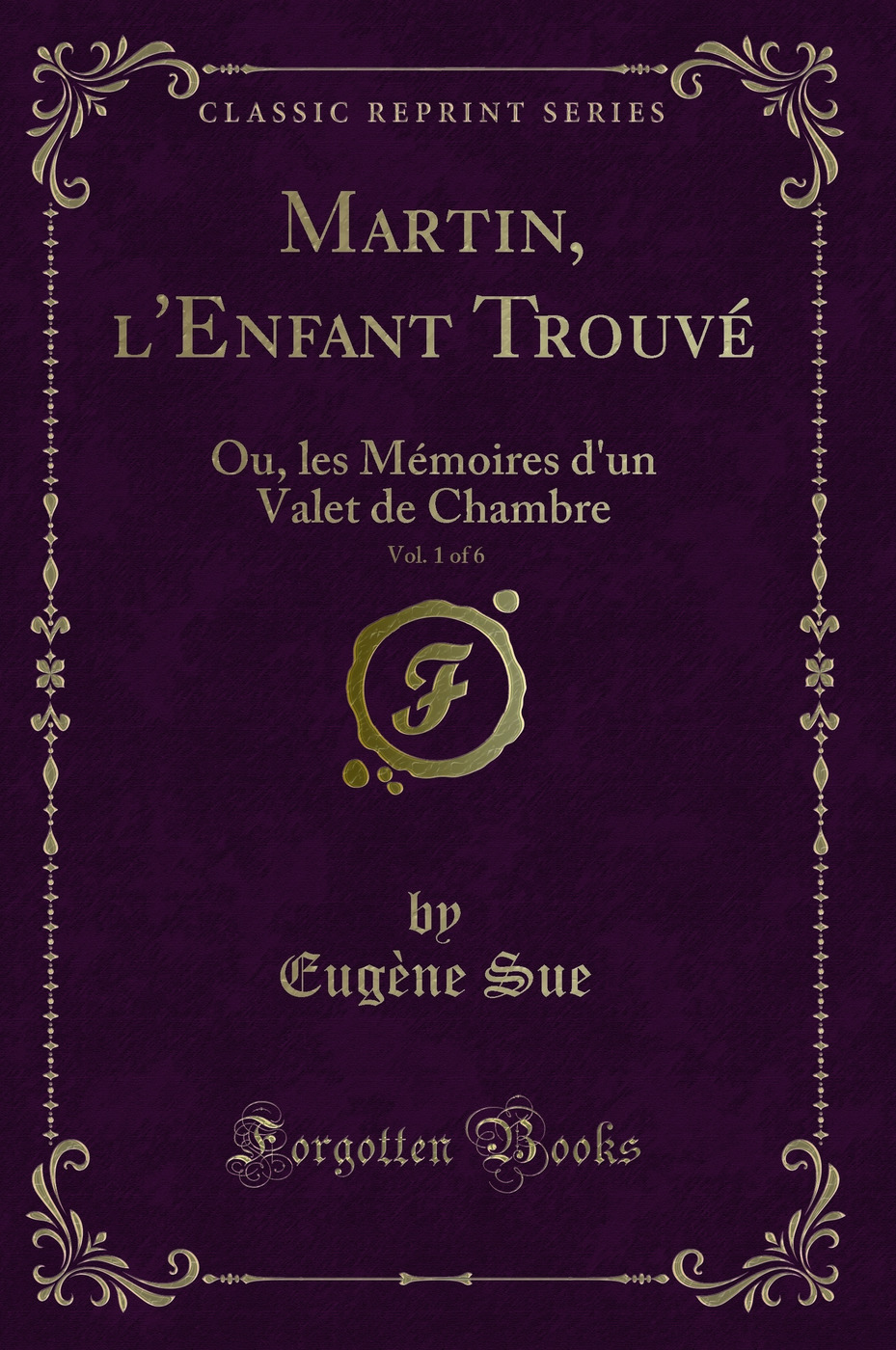 Martin, l'Enfant Trouvé, Vol. 1 of 6: Ou, les Mémoires d'un Valet de Chambre (Classic Reprint)