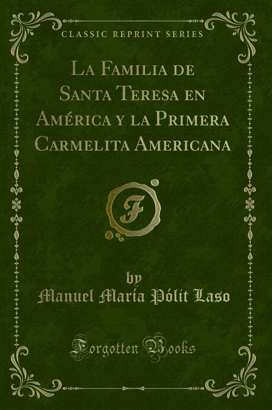 La Familia de Santa Teresa en América y la Primera Carmelita Americana (Classic Reprint)