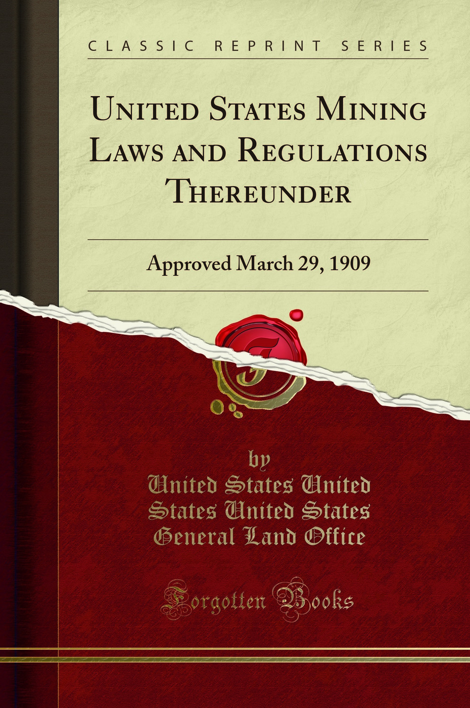 United States Mining Laws and Regulations Thereunder: Approved March 29, 1909 (Classic Reprint)