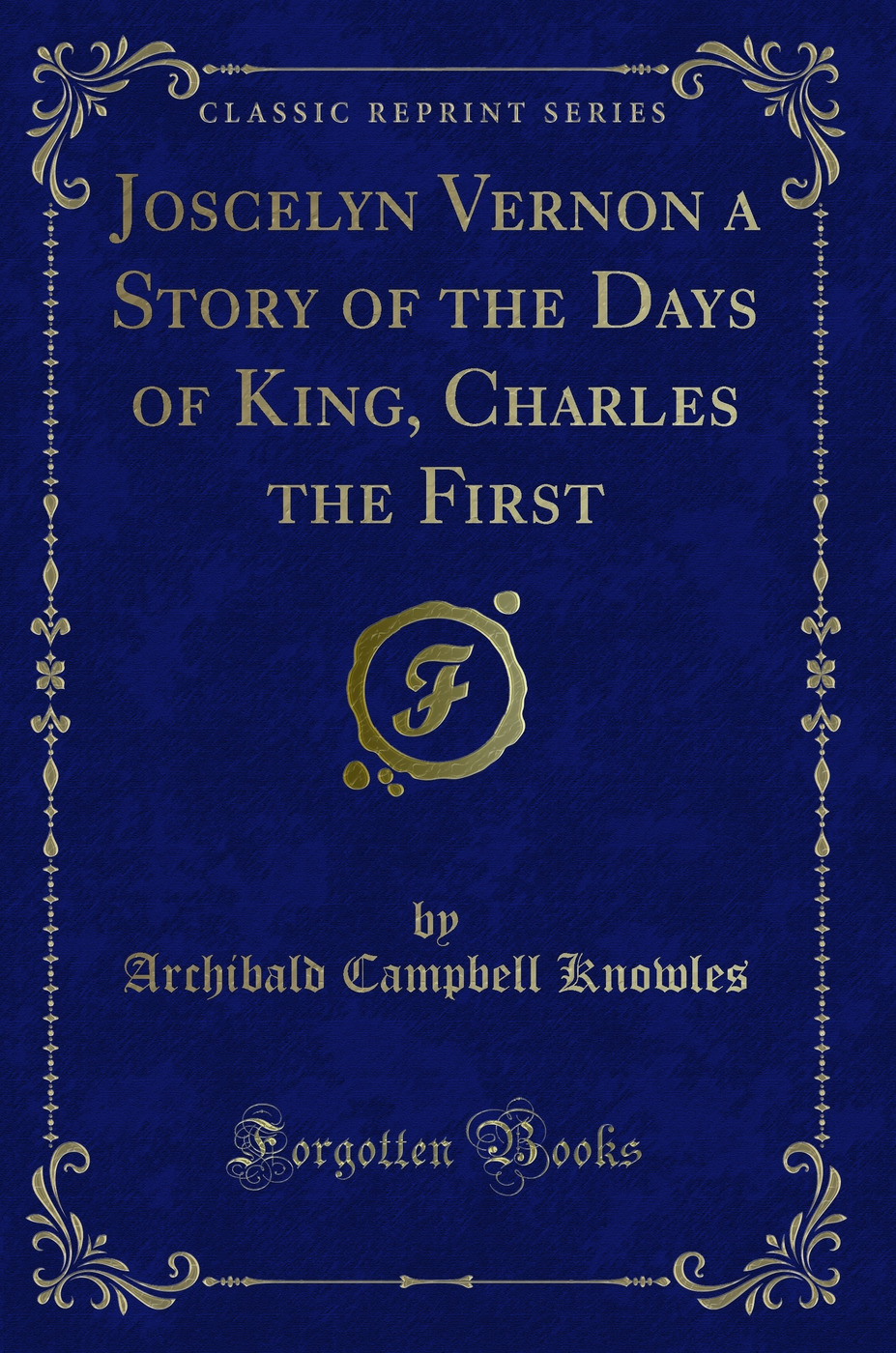 Joscelyn Vernon a Story of the Days of King, Charles the First (Classic Reprint)