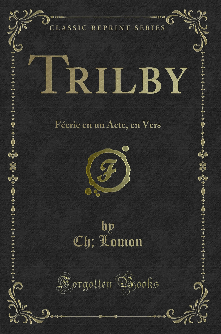 Trilby: Féerie en un Acte, en Vers (Classic Reprint)