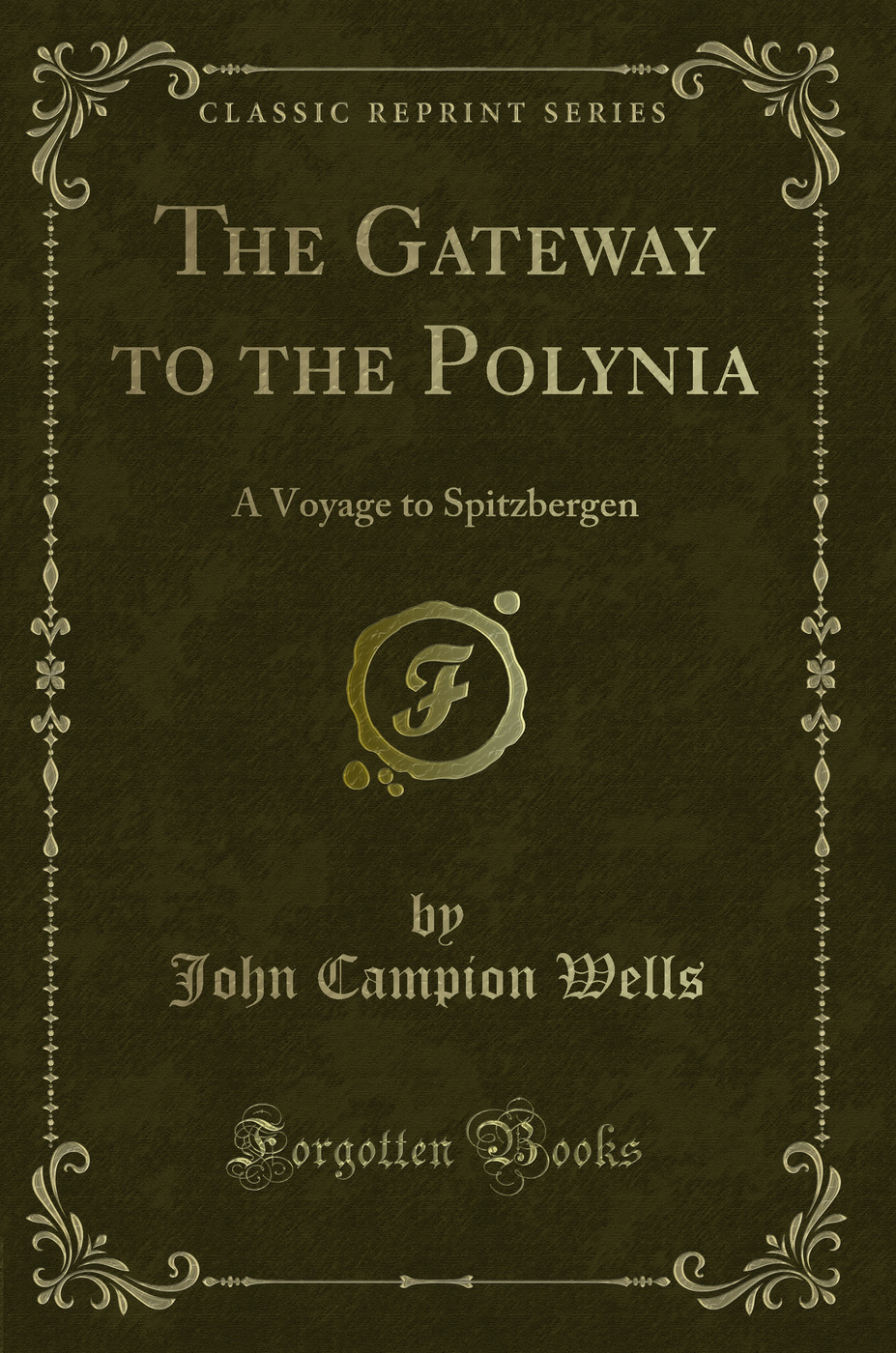 The Gateway to the Polynia: A Voyage to Spitzbergen (Classic Reprint)
