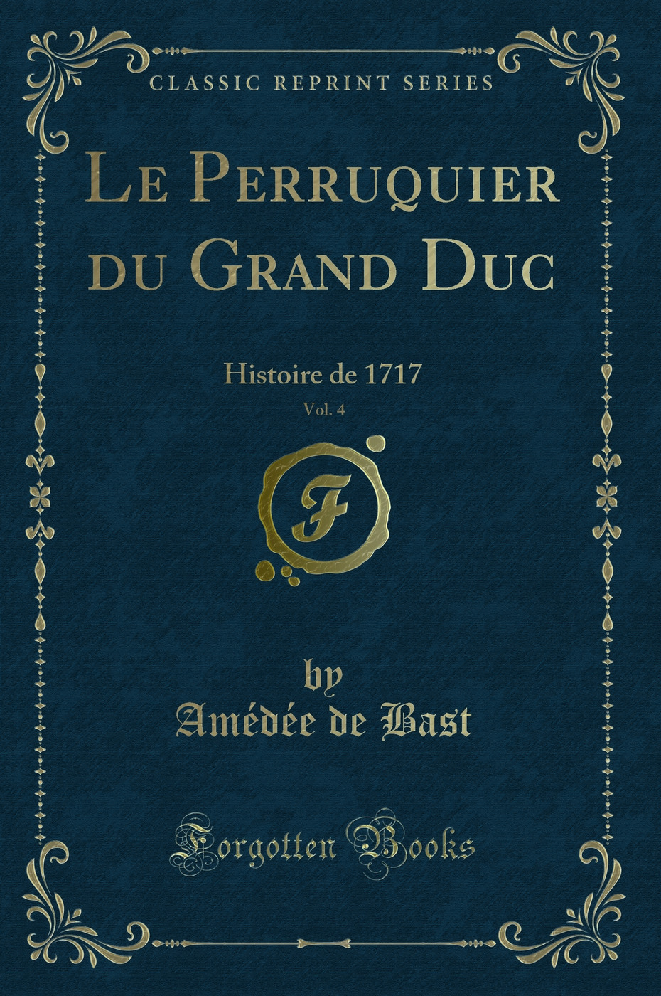 Le Perruquier du Grand Duc, Vol. 4: Histoire de 1717 (Classic Reprint)