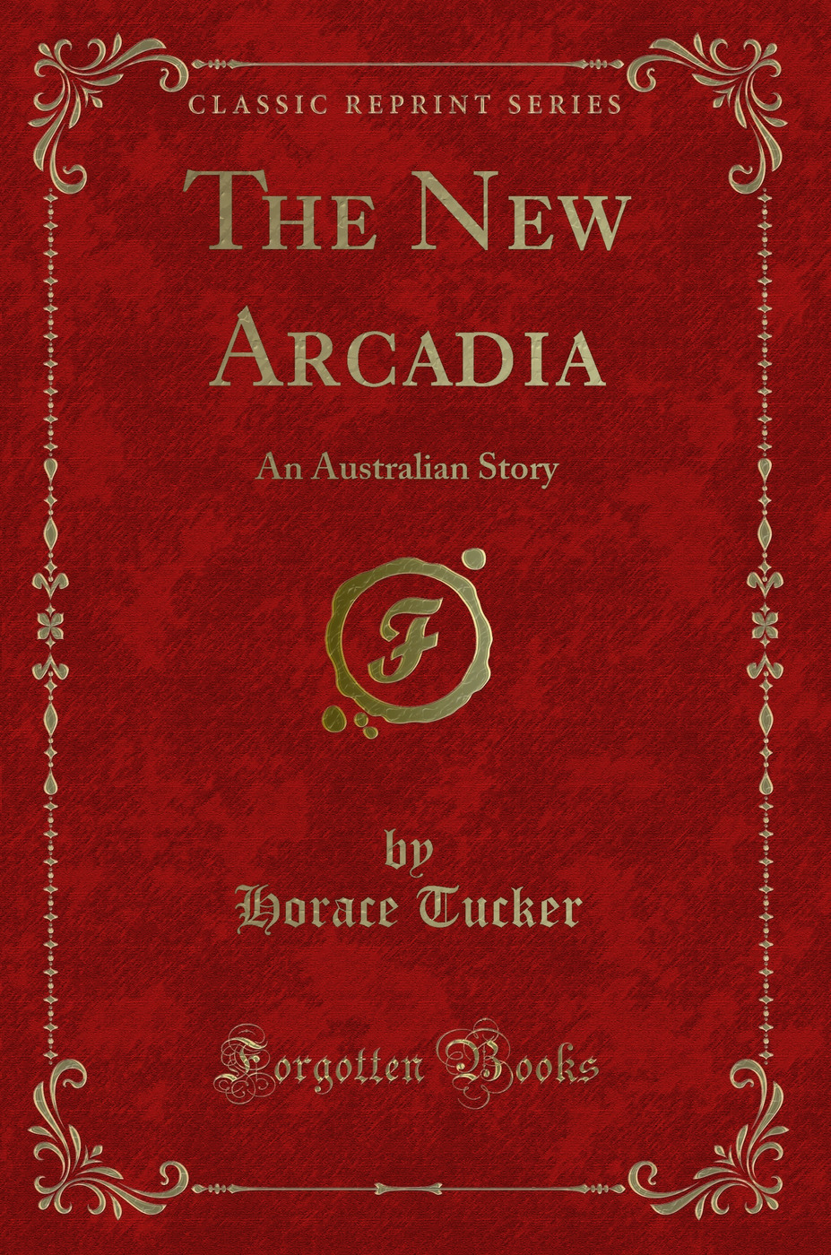 The New Arcadia: An Australian Story (Classic Reprint)