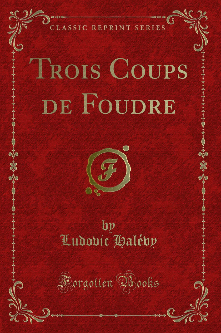 Trois Coups de Foudre (Classic Reprint)