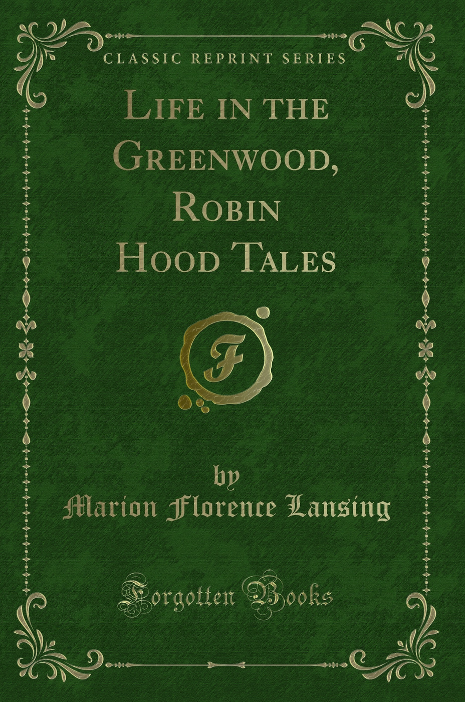 Life in the Greenwood, Robin Hood Tales (Classic Reprint)
