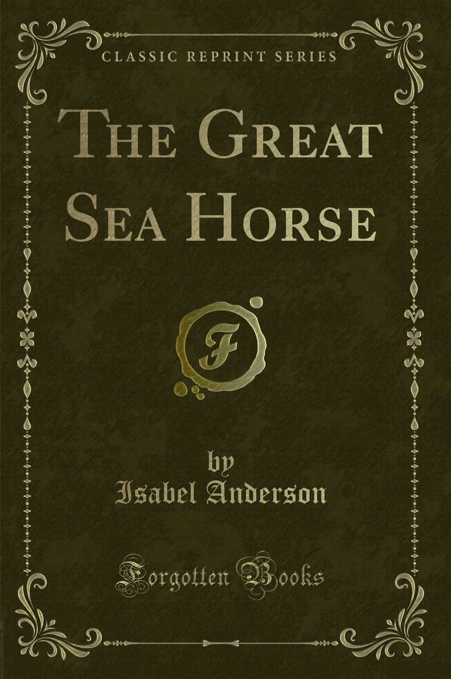 The Great Sea Horse (Classic Reprint)