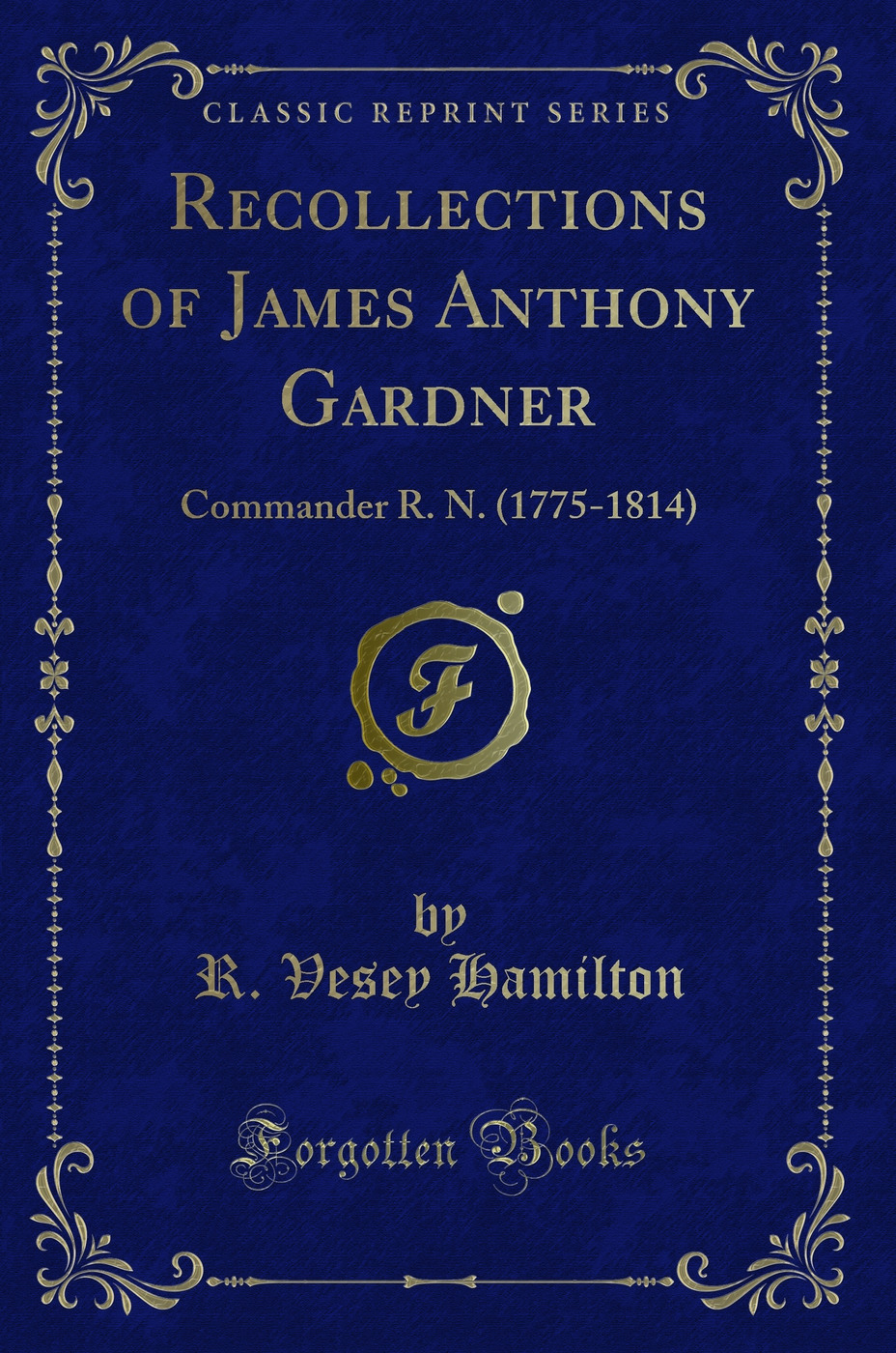 Recollections of James Anthony Gardner: Commander R. N. (1775-1814) (Classic Reprint)