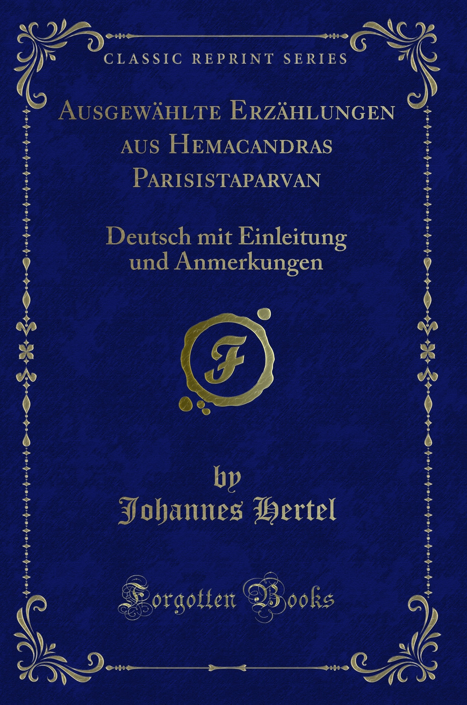 Ausgewählte Erzählungen aus Hemacandras Parisistaparvan: Deutsch mit Einleitung und Anmerkungen (Classic Reprint)