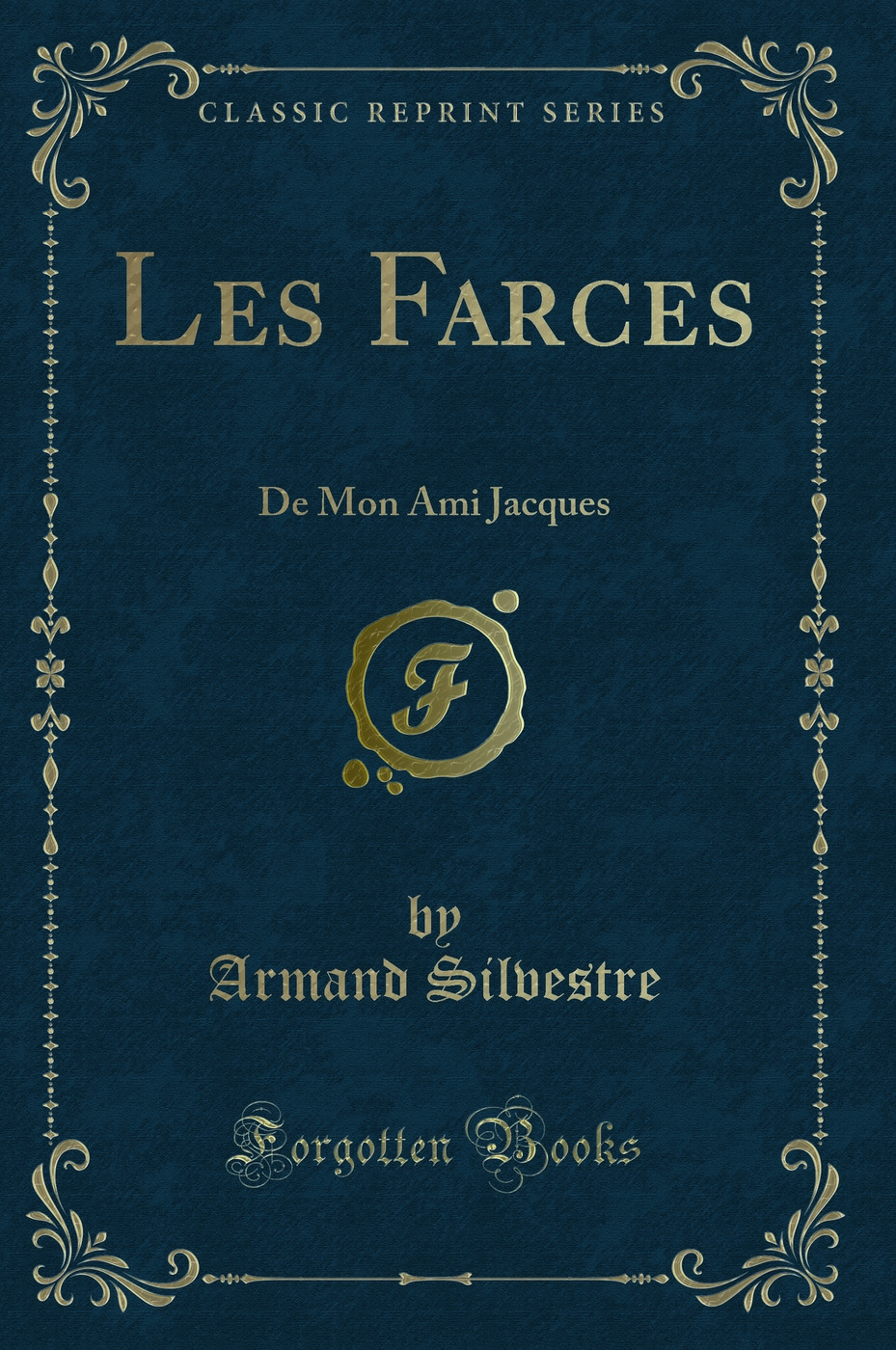 Les Farces: De Mon Ami Jacques (Classic Reprint)