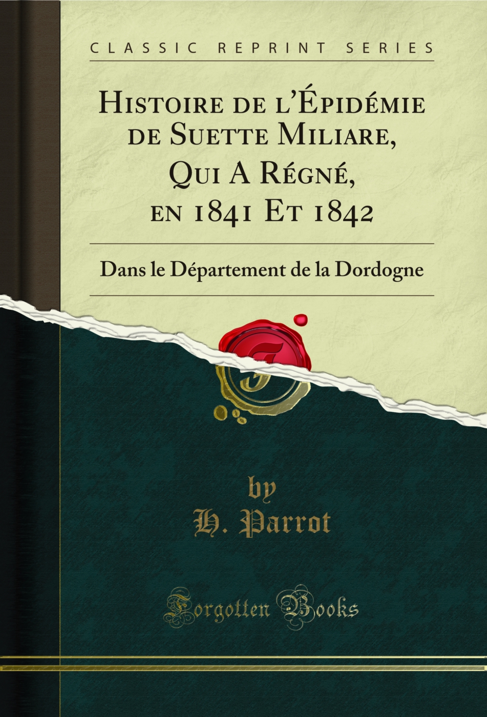 Histoire de l'Épidémie de Suette Miliare, Qui A Régné, en 1841 Et 1842: Dans le Département de la Dordogne (Classic Reprint)