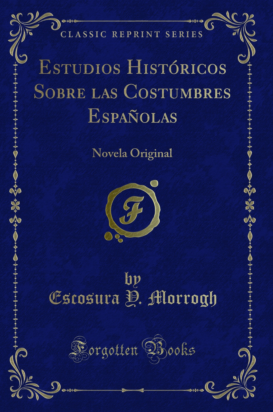 Estudios Históricos Sobre las Costumbres Españolas: Novela Original (Classic Reprint)
